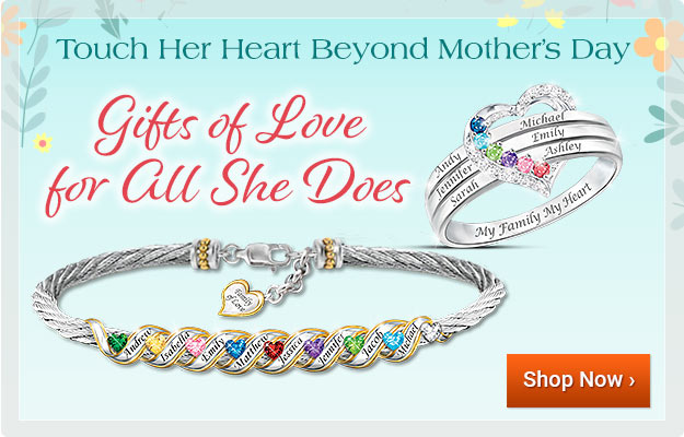 Touch Her Heart Beyond Mother's Day - Gifts of Love for All She Does - Shop Now