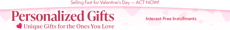 Selling Fast for Valentine's Day — ACT NOW! Personalized Gifts - Unique Gifts for the Ones You Love: Interest-Free Installments - FREE Returns Up to 365 Days - FREE Personalization