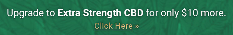 Upgrade to Extra Strength CBD for only $10 more.