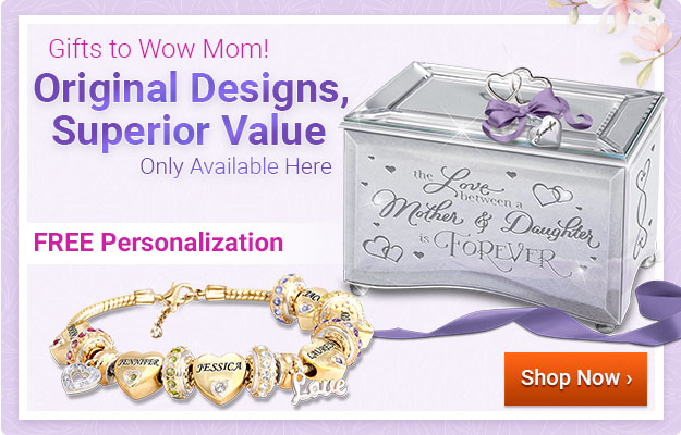Gifts to Wow Mom | Original Designs, Superior Value - Shop Now
