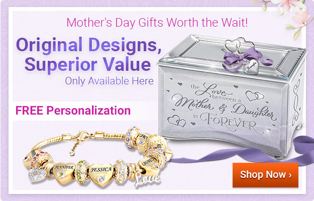Mother's Day Gifts Worth the Wait! Original Designs • Superior Value - FREE Personalization - Shop Now